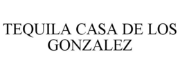 TEQUILA CASA DE LOS GONZALEZ trademark