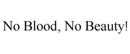 NO BLOOD, NO BEAUTY! trademark