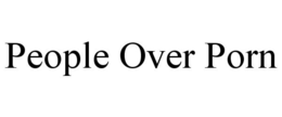 PEOPLE OVER PORN trademark