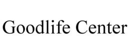 GOODLIFE CENTER trademark