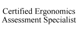 CERTIFIED ERGONOMICS ASSESSMENT SPECIALIST trademark