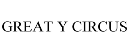 GREAT Y CIRCUS trademark