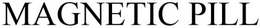 MAGNETIC PILL trademark