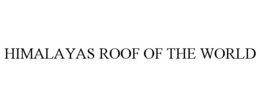 HIMALAYAS ROOF OF THE WORLD trademark
