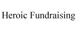 HEROIC FUNDRAISING trademark