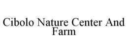 CIBOLO NATURE CENTER AND FARM trademark