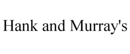 HANK AND MURRAY'S trademark