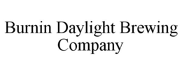 BURNIN DAYLIGHT BREWING COMPANY trademark