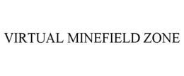VIRTUAL MINEFIELD ZONE trademark