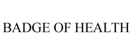 BADGE OF HEALTH trademark