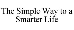 THE SIMPLE WAY TO A SMARTER LIFE trademark