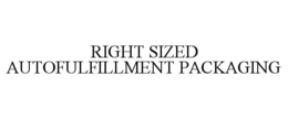 RIGHT SIZED AUTOFULFILLMENT PACKAGING trademark