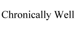 CHRONICALLY WELL trademark