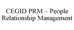 CEGID PRM - PEOPLE RELATIONSHIP MANAGEMENT trademark