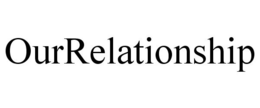 OURRELATIONSHIP trademark