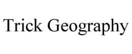 TRICK GEOGRAPHY trademark