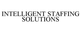 INTELLIGENT STAFFING SOLUTIONS trademark