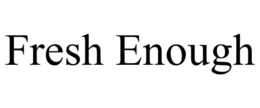 FRESH ENOUGH trademark