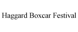 HAGGARD BOXCAR FESTIVAL trademark