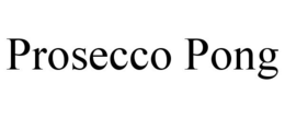 PROSECCO PONG trademark