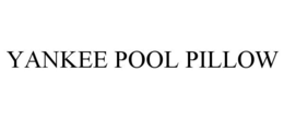 YANKEE POOL PILLOW trademark