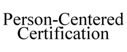 PERSON-CENTERED CERTIFICATION trademark