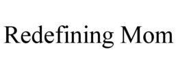 REDEFINING MOM trademark