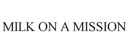 MILK ON A MISSION trademark