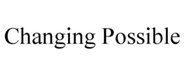 CHANGING POSSIBLE trademark