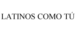 LATINOS COMO TÚ trademark