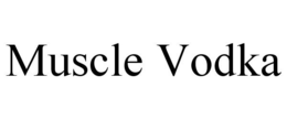 MUSCLE VODKA trademark