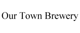 OUR TOWN BREWERY trademark