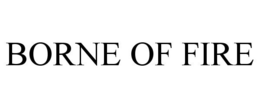BORNE OF FIRE trademark