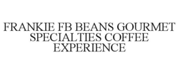 FRANKIE FB BEANS GOURMET SPECIALTIES COFFEE EXPERIENCE trademark