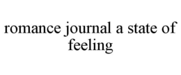 ROMANCE JOURNAL A STATE OF FEELING trademark
