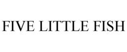 FIVE LITTLE FISH trademark