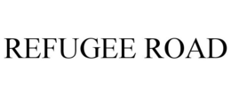 REFUGEE ROAD trademark