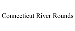 CONNECTICUT RIVER ROUNDS trademark