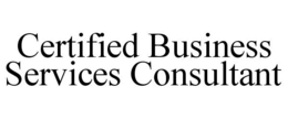CERTIFIED BUSINESS SERVICES CONSULTANT trademark