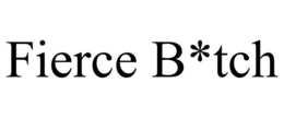 FIERCE B*TCH trademark