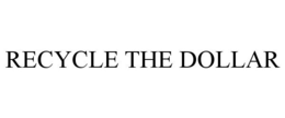 RECYCLE THE DOLLAR trademark
