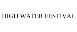 HIGH WATER FESTIVAL trademark