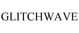 GLITCHWAVE trademark