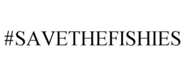 #SAVETHEFISHIES trademark
