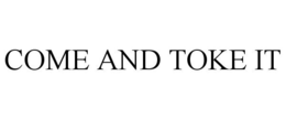 COME AND TOKE IT trademark