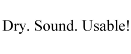 DRY. SOUND. USABLE! trademark