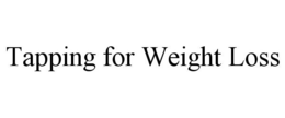 TAPPING FOR WEIGHT LOSS trademark