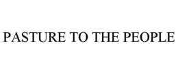 PASTURE TO THE PEOPLE trademark