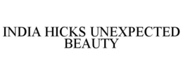 INDIA HICKS UNEXPECTED BEAUTY trademark