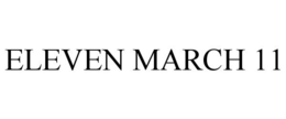 ELEVEN MARCH 11 trademark